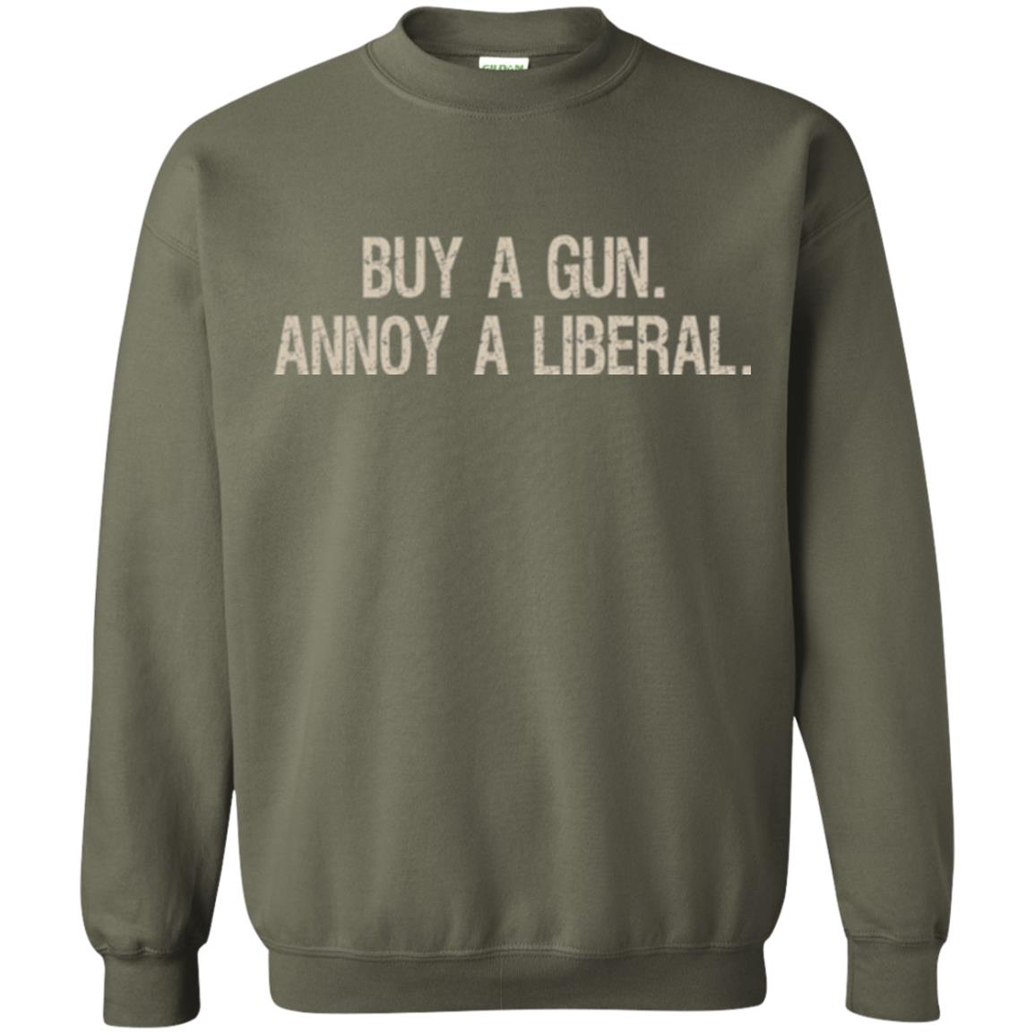 Gun Lovers T-shirt Buy A Gun Annoy A Liberal Military Green