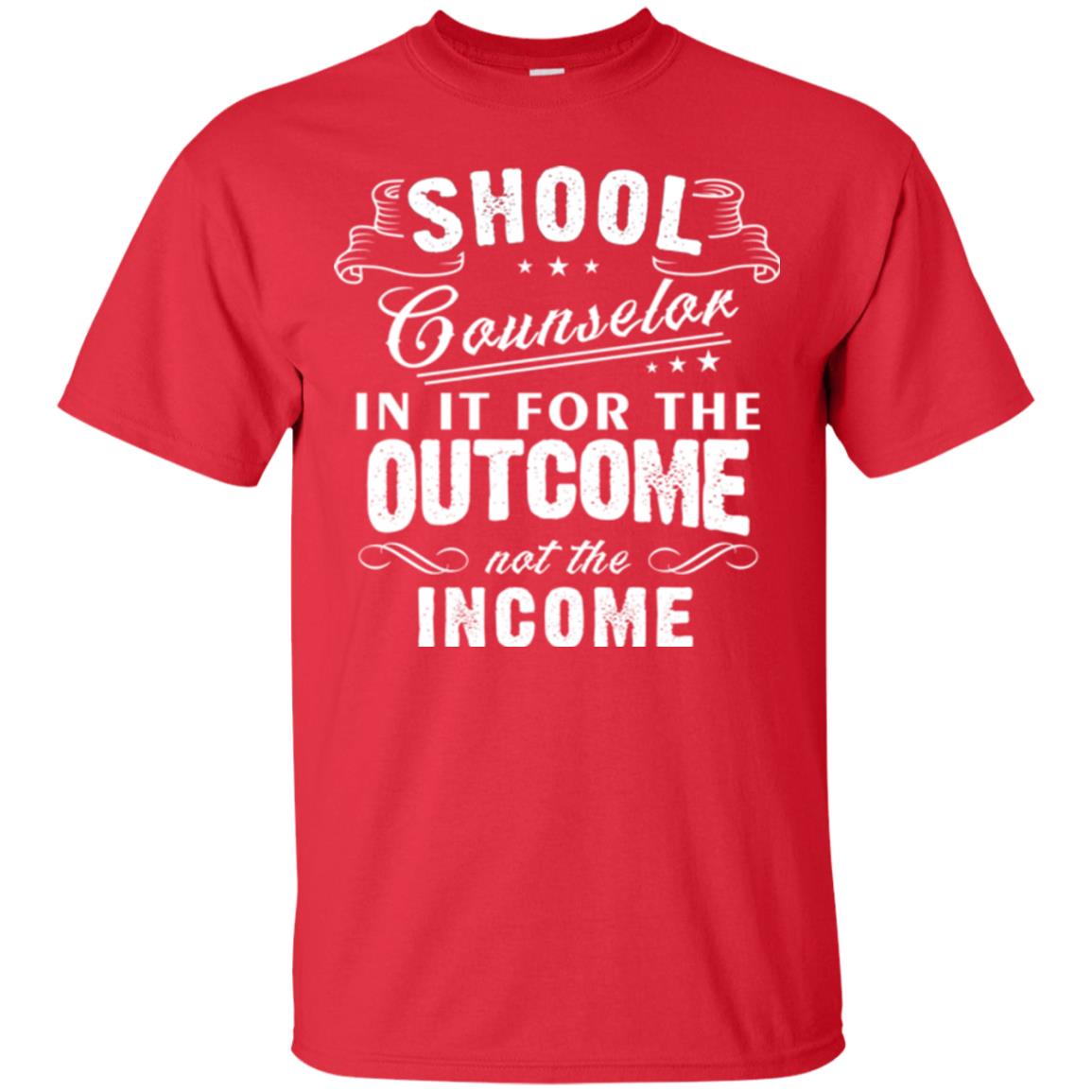 School Counselor T-shirt In It For The Outcome Not The Income Red
