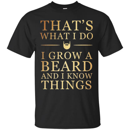 Beard T-shirt That_s What I Do I Grow A Beard And I Know Things Black