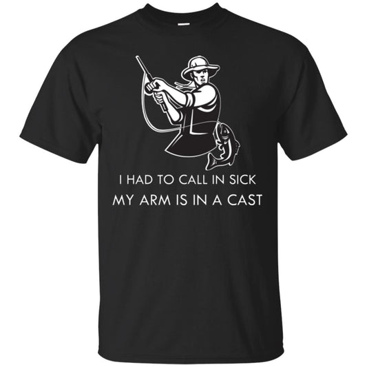 Fisherman T-shirt I Had To Call In Sick My Arm Is In A Cast Black
