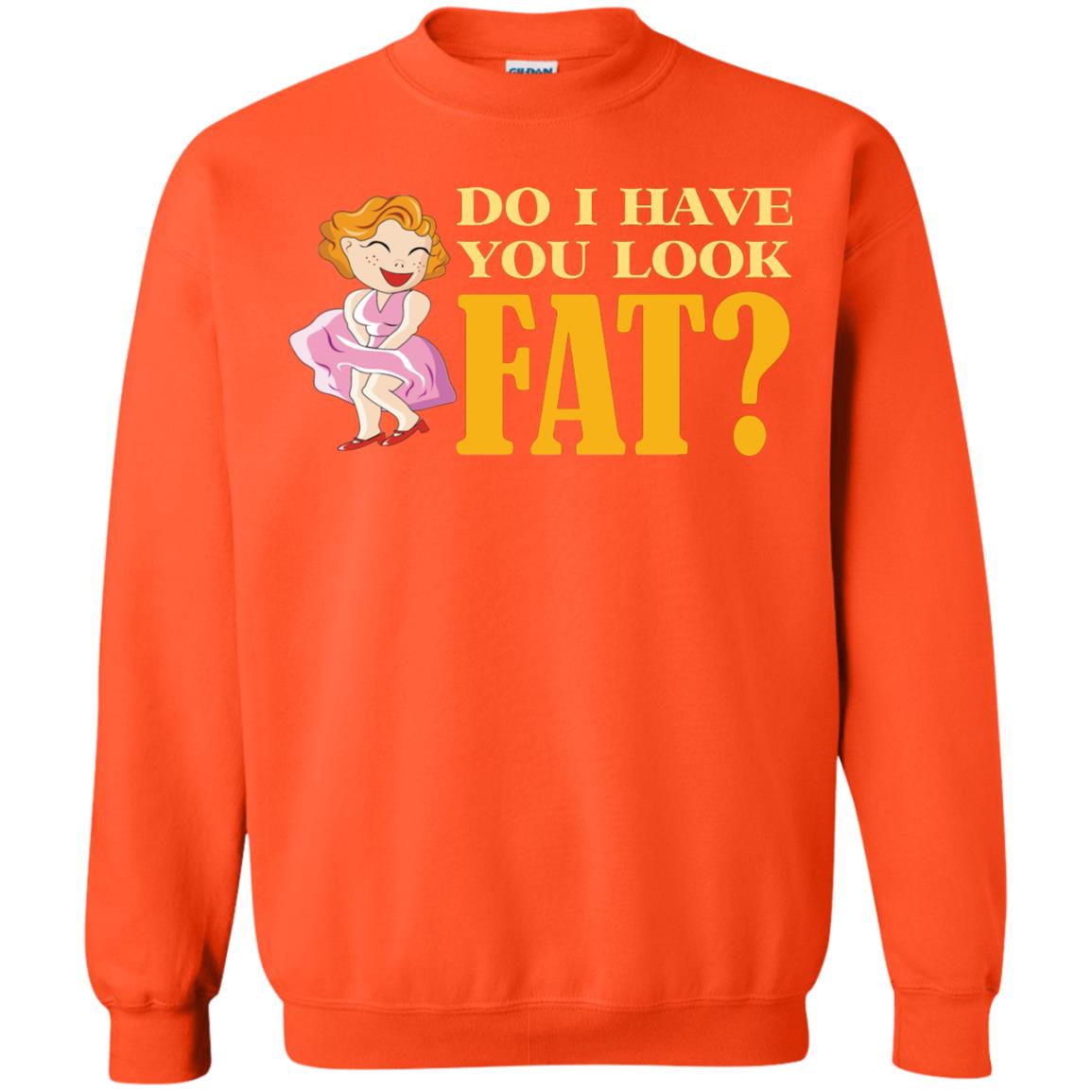 Do I Have You Look Fat Shirt Orange