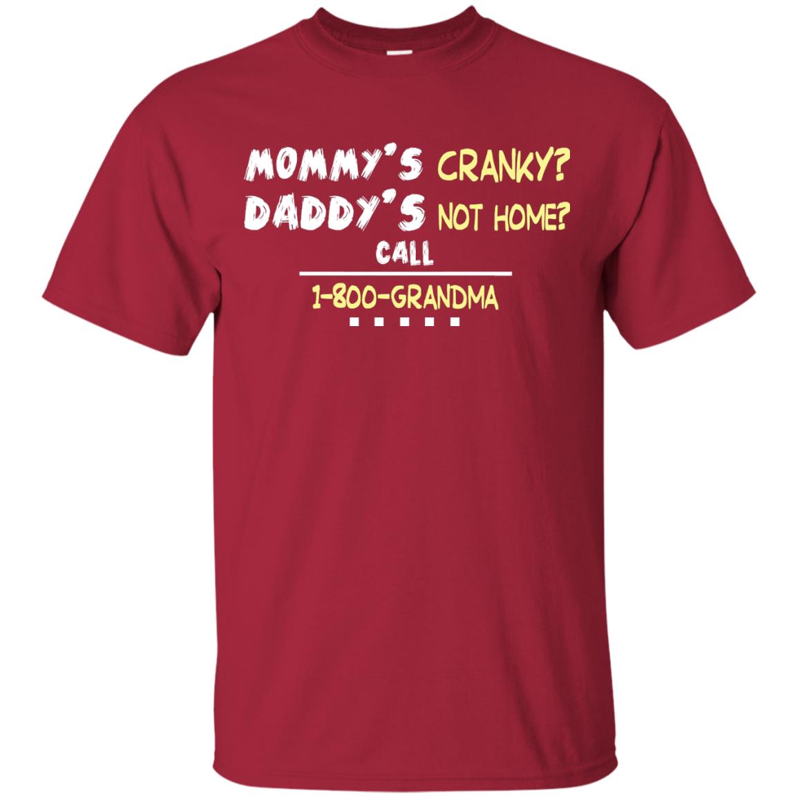 Mommy's Cranky Daddy's Not Home Call 1-800 Granda Grandkids Shirt Cardinal