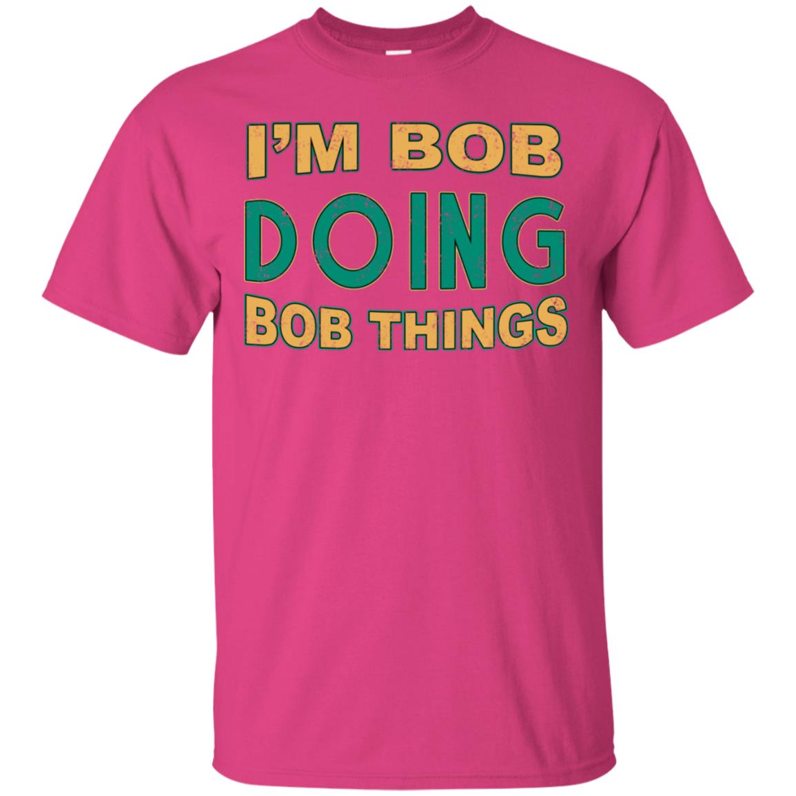 I'm Bob I'm Do Bob Things Shirt Heliconia
