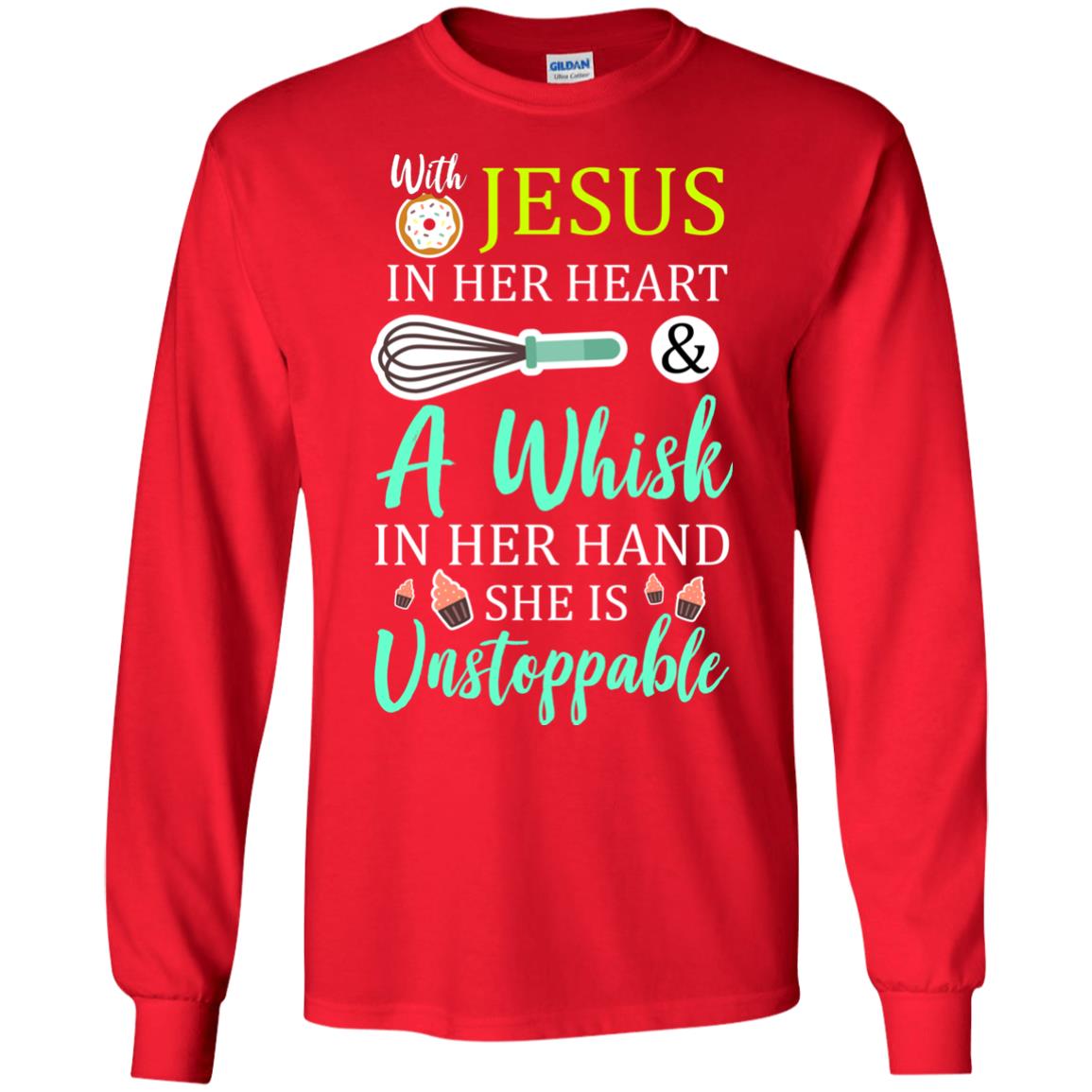 With Jesus In Her Heart A Whisk In Her Hand She Is Unstoppable Baker Shirt Red