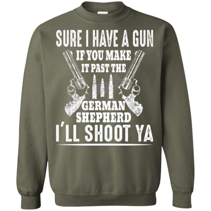 I Have A Gun If You Make It Past The German Shepherd T-shirt I_ll Shoot Ya Military Green