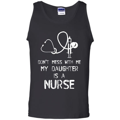 Don’t Mess With Me My Daughter Is A Nurse Funny Nurse Shirt For Parents Black