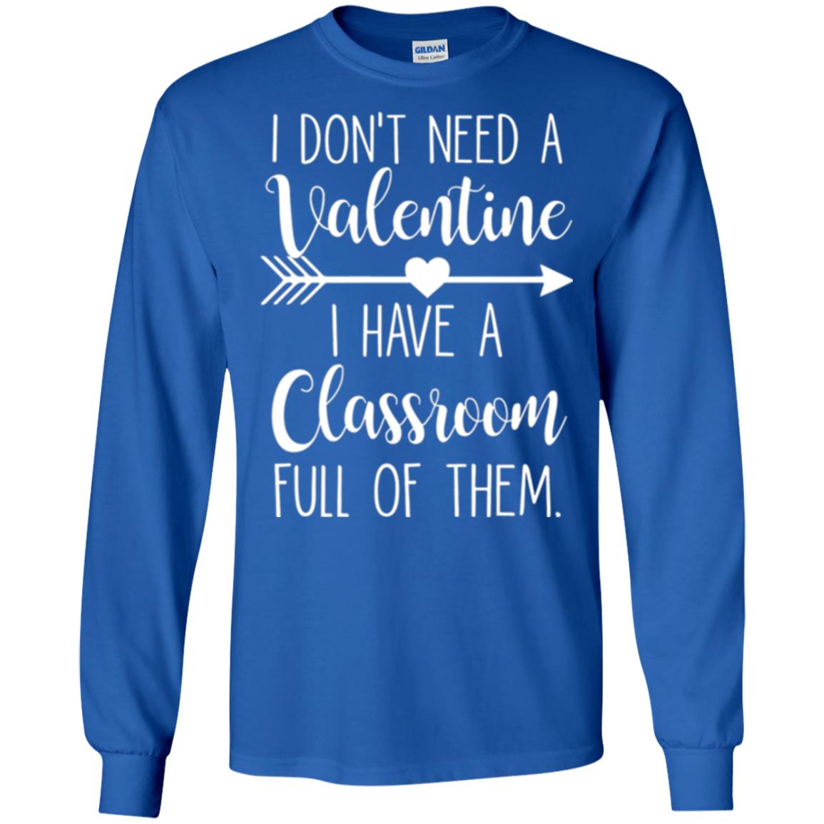 Teacher T-shirt I Don_t Need A Valentine I Have Classroom Full Of Them Royal