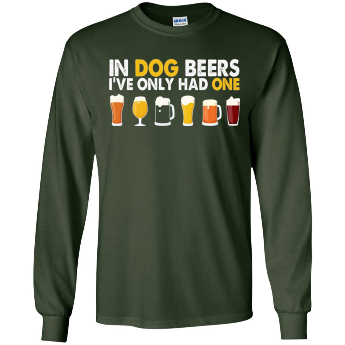 Beer T-shirt In Dog Beers I_ve Only Had One Forest Green
