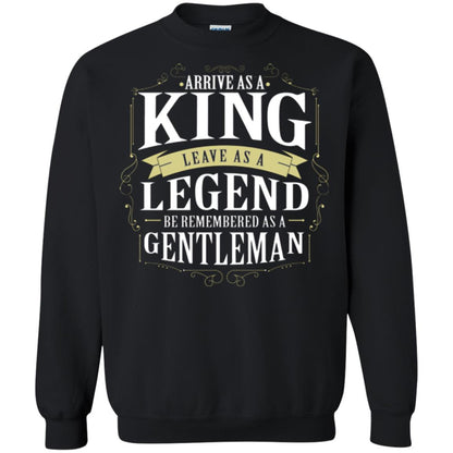 Arrive As A King Leave As A Legend Be Remembered As A Gentleman Black
