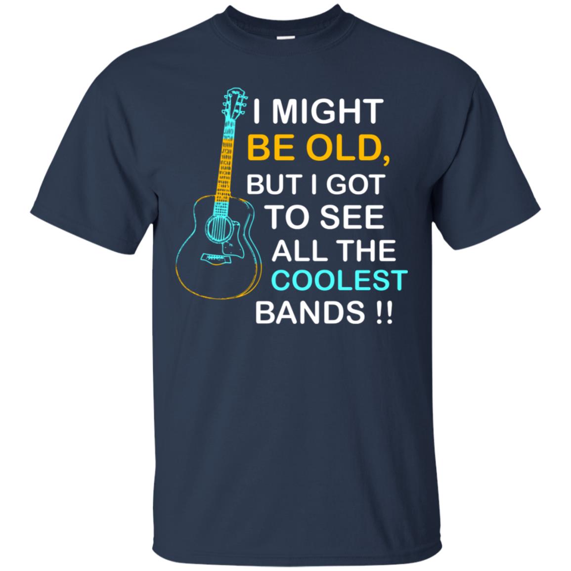 Be Old But I Got To See All The Coolest Band Shirt Navy