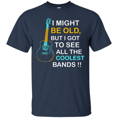 Be Old But I Got To See All The Coolest Band Shirt Navy