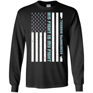 Thyroid Awareness His Fight Is My Fight Teal Pink Blue Ribbon Stars Flag Of Usa ShirtG240 Gildan LS Ultra Cotton T-Shirt