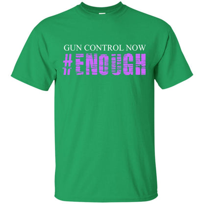 Anti Gun T-shirt Gun Control Now Enough Irish Green