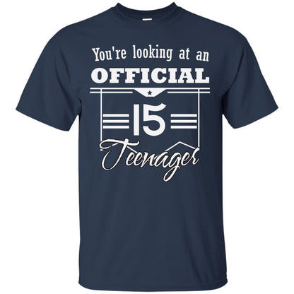 You're Looking At An Official 15 Teenager 15th Birthday Shirt Navy
