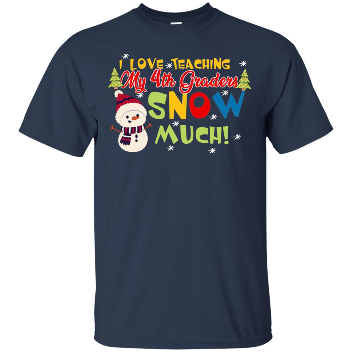 I Love Teaching My 4th Graders Snow Much X-mas Gift Shirt For Teachers Navy
