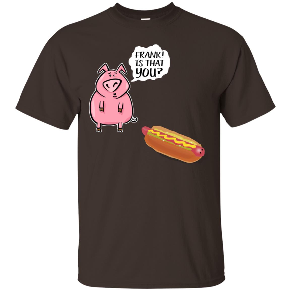 It That You Funning Saying Pig Hotdog Gift Shirt Dark Chocolate