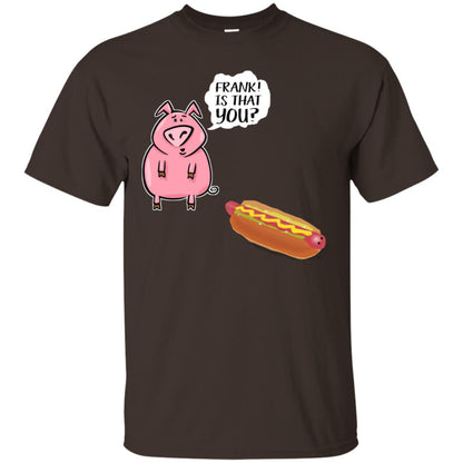 It That You Funning Saying Pig Hotdog Gift Shirt Dark Chocolate