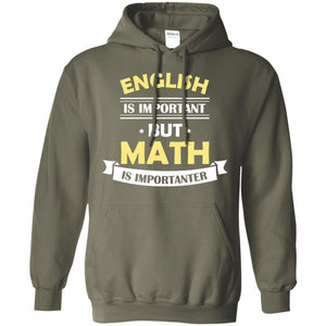 English Is Important But Math Is Importanter Math Lover ShirtG185 Gildan Pullover Hoodie 8 oz.