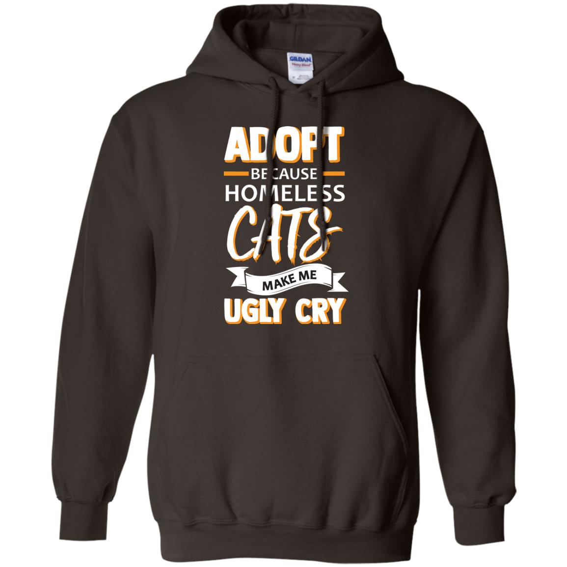 Adopt Because Homeless Cats Make Me Ugly Cry Shirt Dark Chocolate