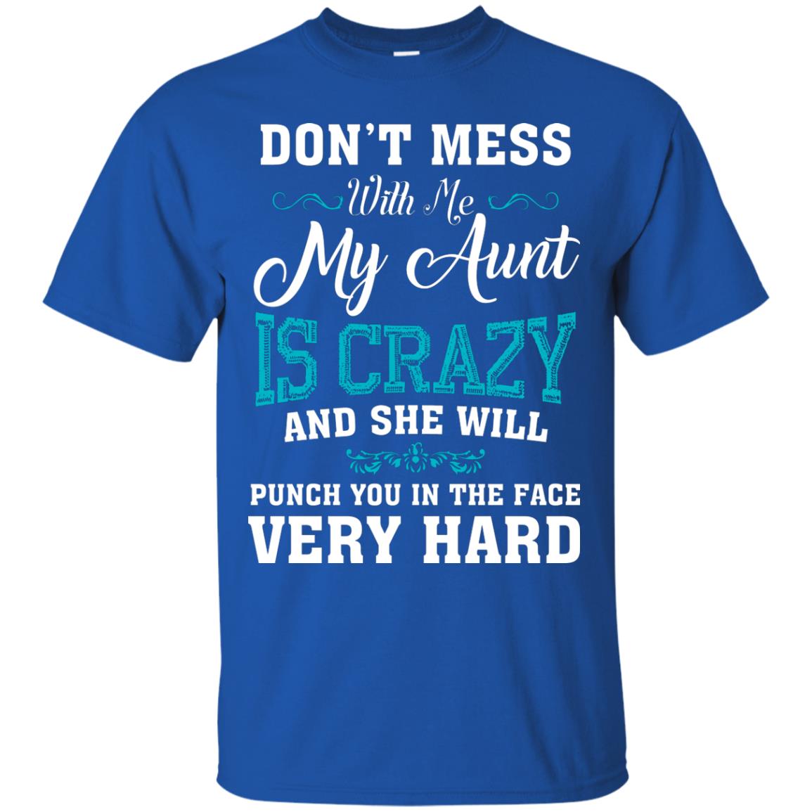 Don’t Mess With Me My Aunt Is Crazy Aunt T-shirt For Niece Or Nephew Royal