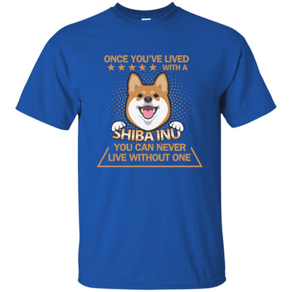 Once You've Lived With A Shiba Inu You Can Never Live Without One Shirt Royal