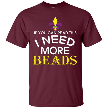 Mardi Gras T-shirt If You Can Read This I Need More Beads Maroon