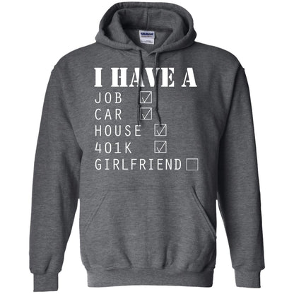 I Have A Job Car House 401k I Don_t Have Girlfriend Funny T-shirt For Mens Dark Heather