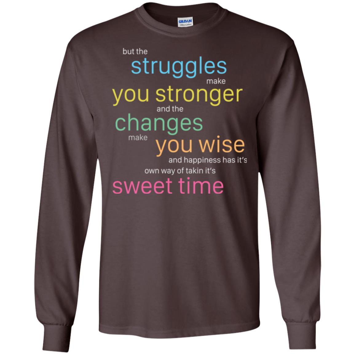 But The Struggles Make You Stronger And The Changes Make You Wise And Happiness T-shrit Dark Chocolate