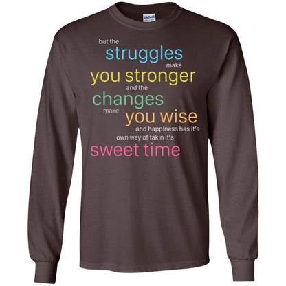 But The Struggles Make You Stronger And The Changes Make You Wise And Happiness T-shrit Dark Chocolate