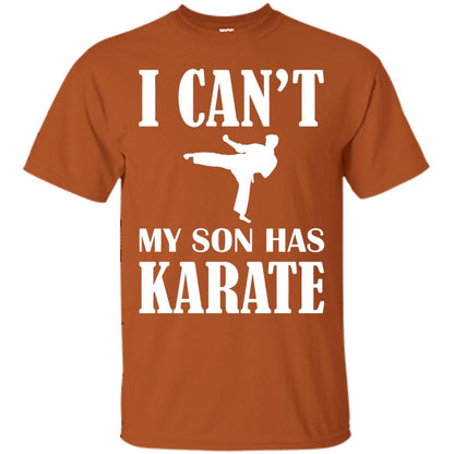 I Can't My Son Has Karate Parents Shirt Texas Orange