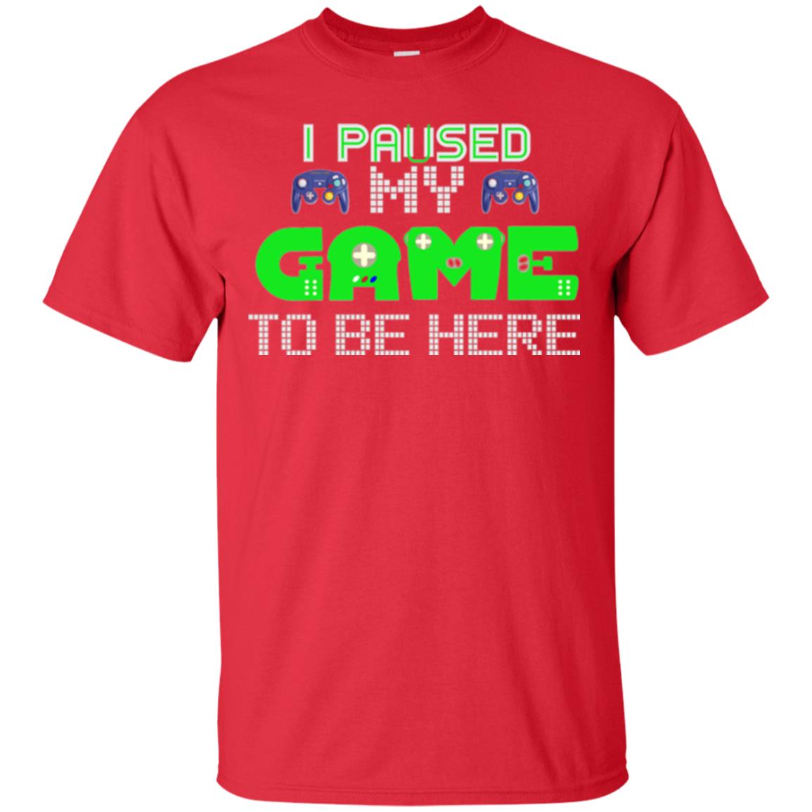 Video Gamer T-shirt I Paused My Game To Be Here Red