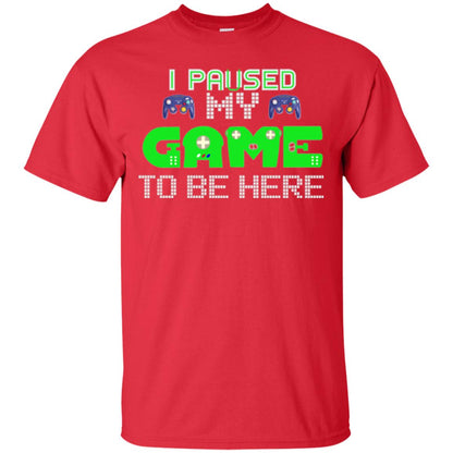 Video Gamer T-shirt I Paused My Game To Be Here Red
