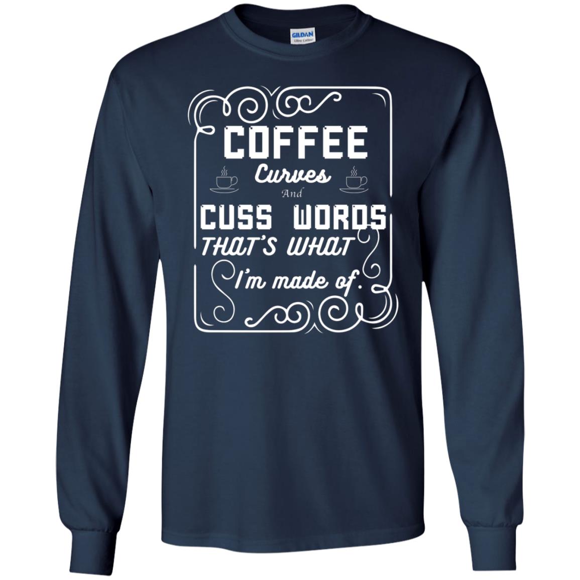 Coffee Curves And Cuss Words That's What I'm Made Of Shirt Navy