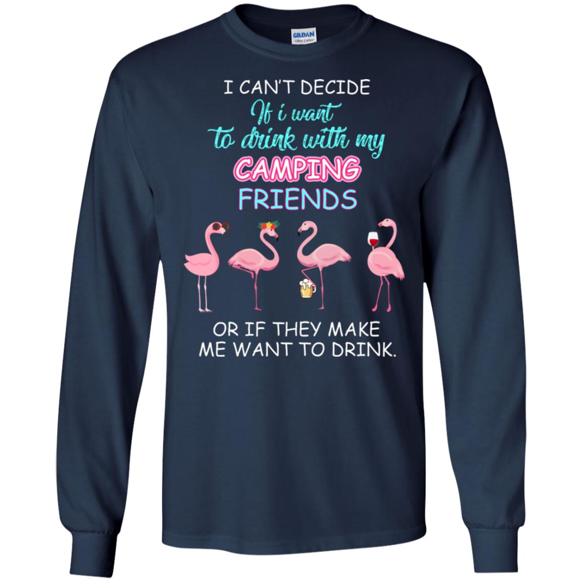I Can't Decide If I Want To Drink With My Camping Friends Or If They Make Me Want To Drink Navy