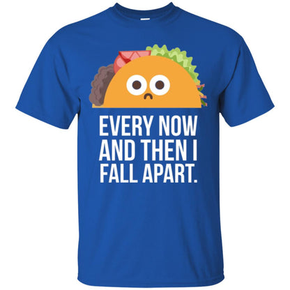 Tacos Lover T-shirt Every Now And Then I Fall Apart Royal