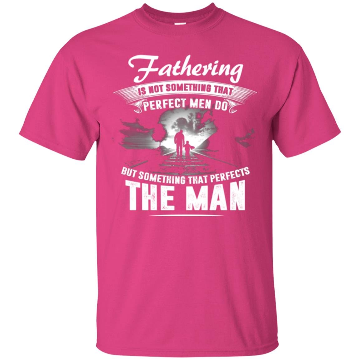 Fathering Is Not Something That Perfect Men Daddy T-shirt Heliconia