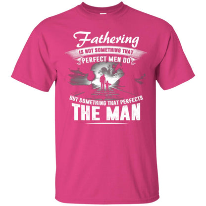 Fathering Is Not Something That Perfect Men Daddy T-shirt Heliconia