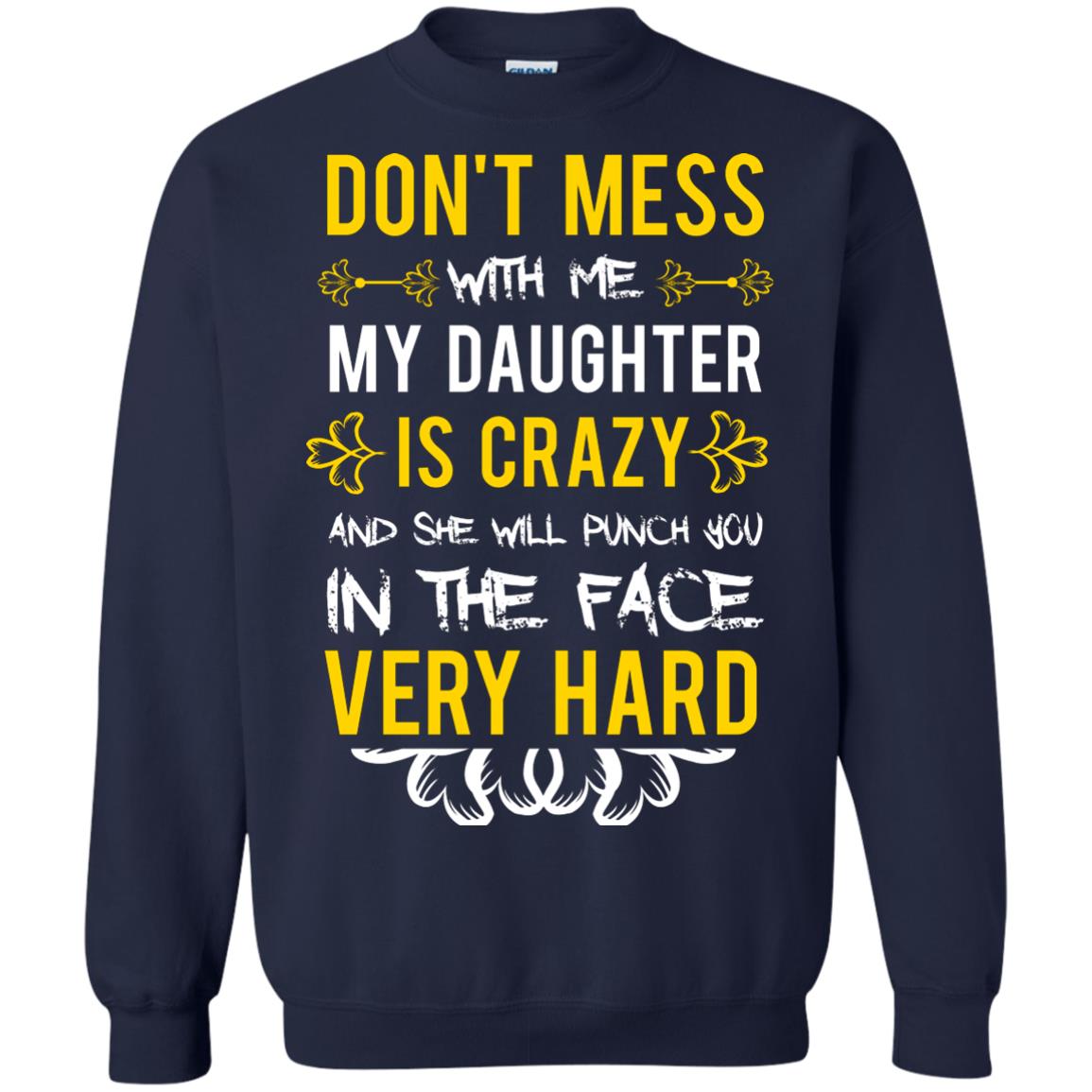 Don_t Mess With Me My Daughter Is Crazy And She Will Punch You In The Face Very Hard Shirt Navy