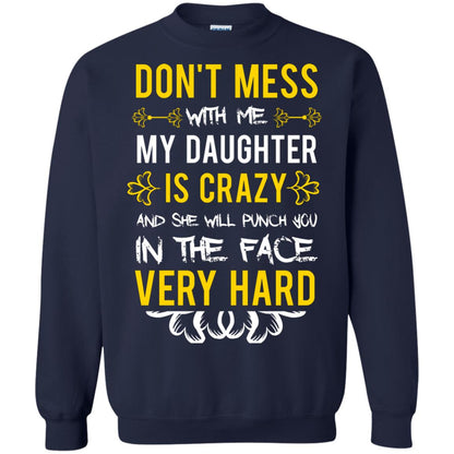 Don_t Mess With Me My Daughter Is Crazy And She Will Punch You In The Face Very Hard Shirt Navy