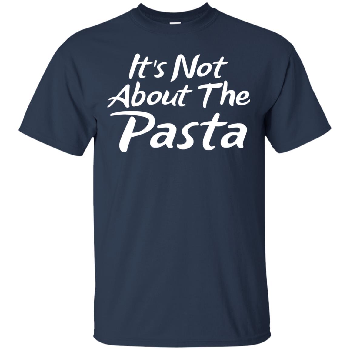 It_s Not About The Pasta T-shirt Navy