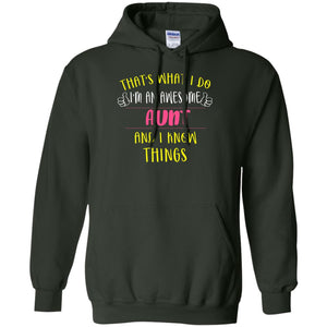 That's What I Do I'm An Awesome Aunt And I Know Things Auntie ShirtG185 Gildan Pullover Hoodie 8 oz.