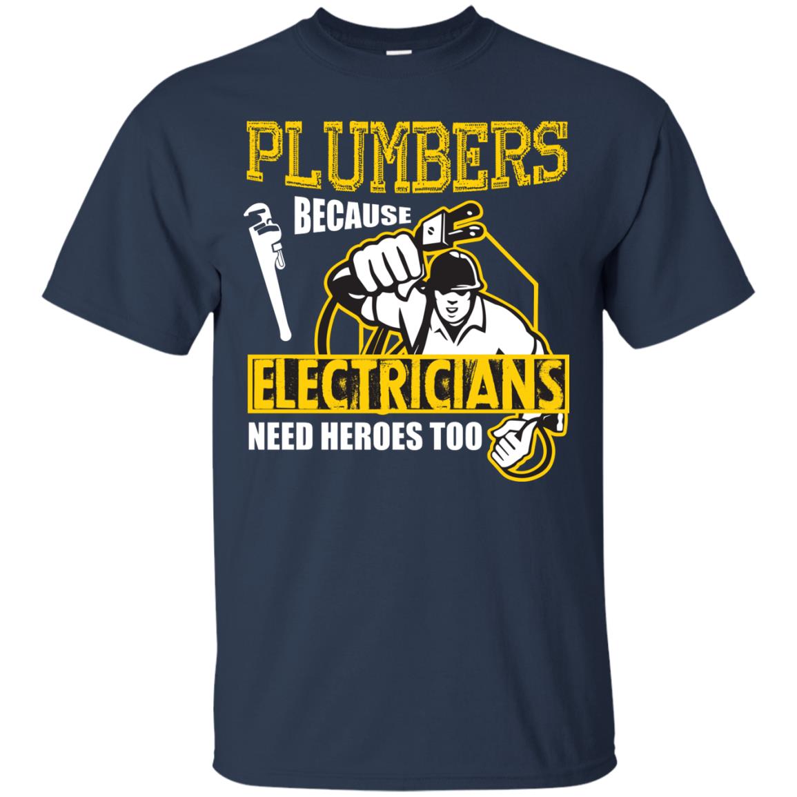 Plumber Because Electricians Need Heroes Too T-shirt Navy