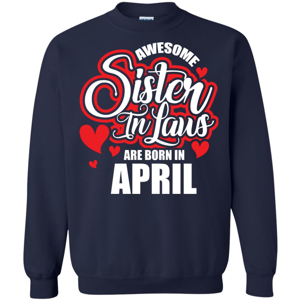 April T-shirt Awesome Sister In Laws Are Born In April Navy