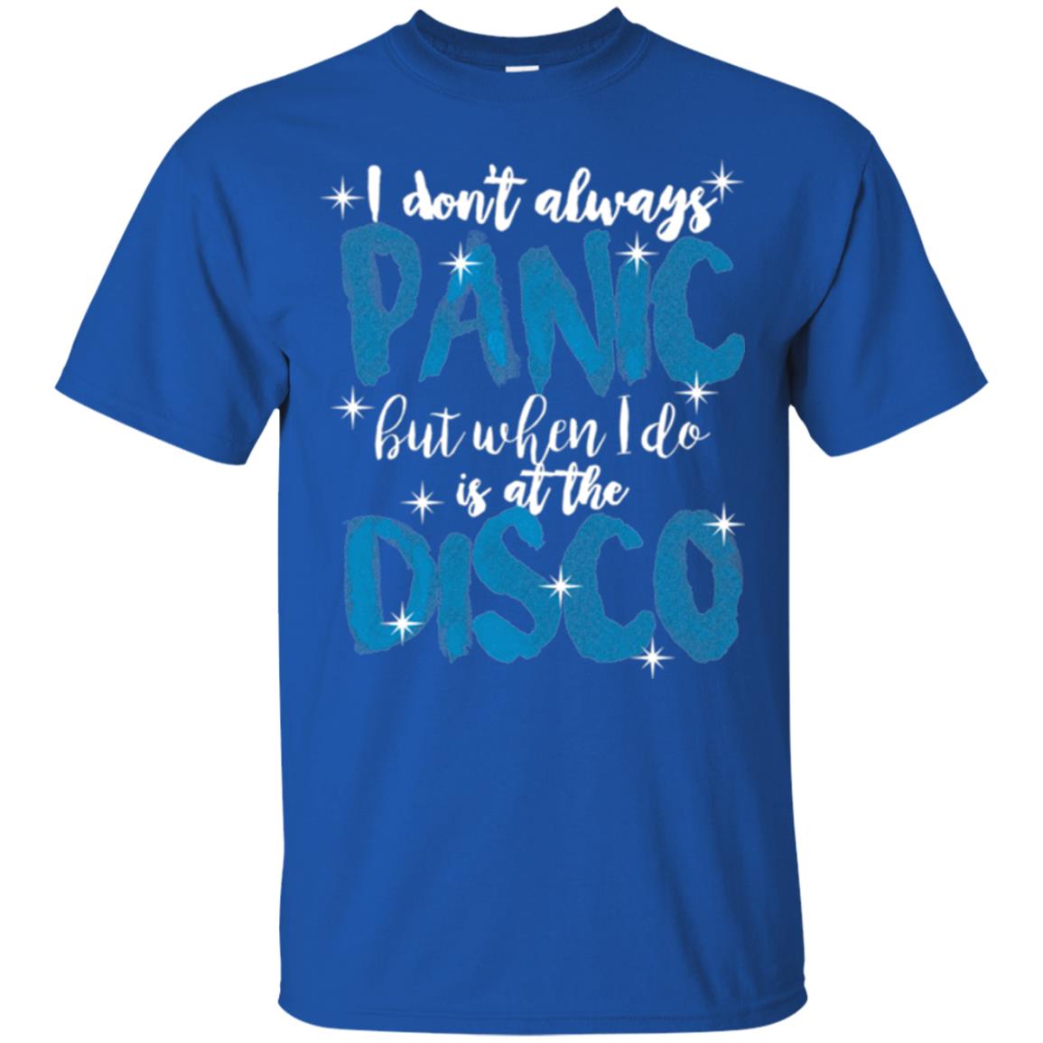 I Don_t Always Panic But When I Do It_s At The Disco T-shirt Royal