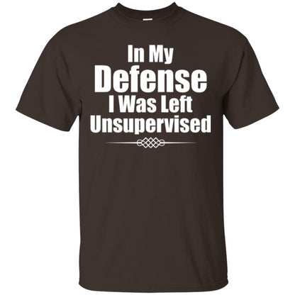 In My Defense I Was Left Unsupervised T-shirt Dark Chocolate
