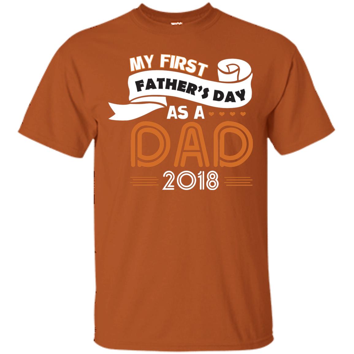 My First Father_s Day As A Dad 2018 Daddy Shirt Texas Orange