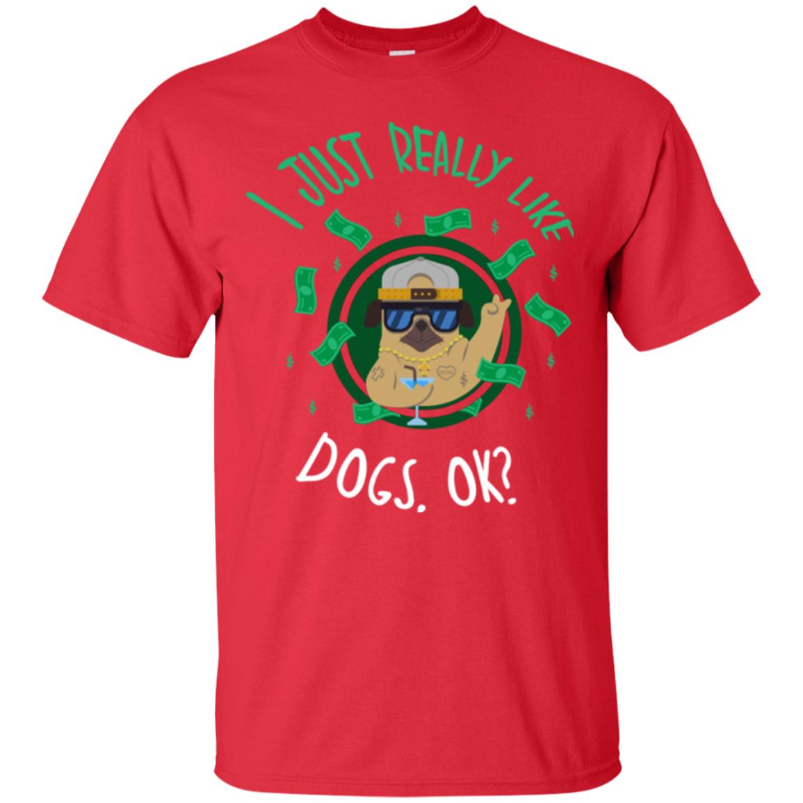 Dog Lover T-shirt I Just Really Like Dogs, Ok Red
