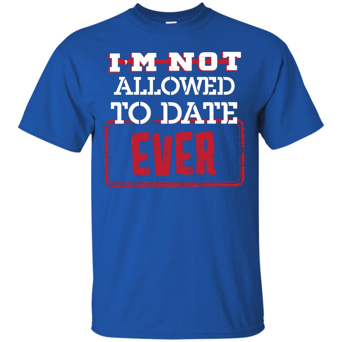 I_m Not Allowed To Date Ever Shirt For Kids Royal