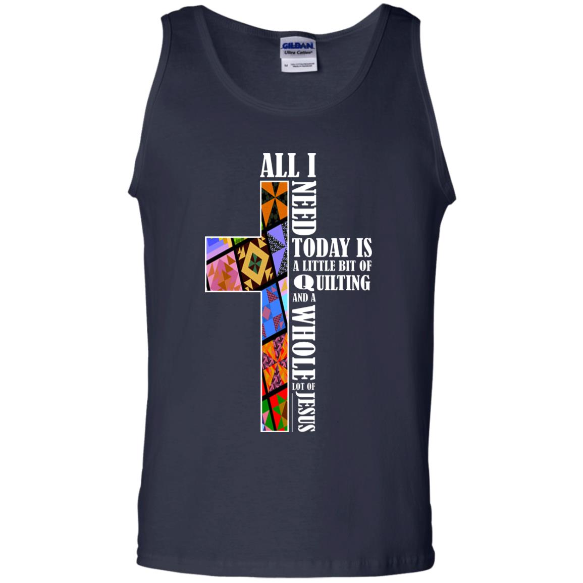 All I Need Today Is A Little Bit Of Quilting And A Whole Lot Of Jesus T-shirt Navy