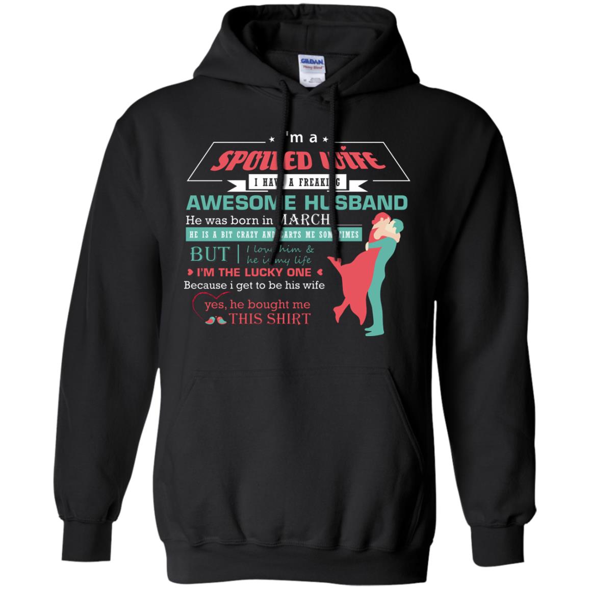 I Am A Spoiled Wife Of A March Husband I Love Him And He Is My Life Shirt Black